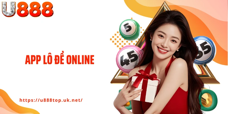App Lô Đề Online U888 - Ứng Dụng Soi Số, Đặt Cược Siêu Tốc
