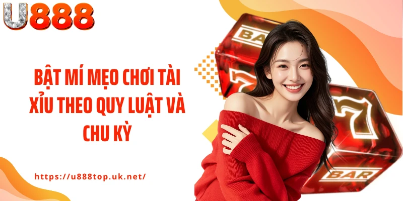 Bật mí mẹo chơi tài xỉu theo quy luật và chu kỳ
