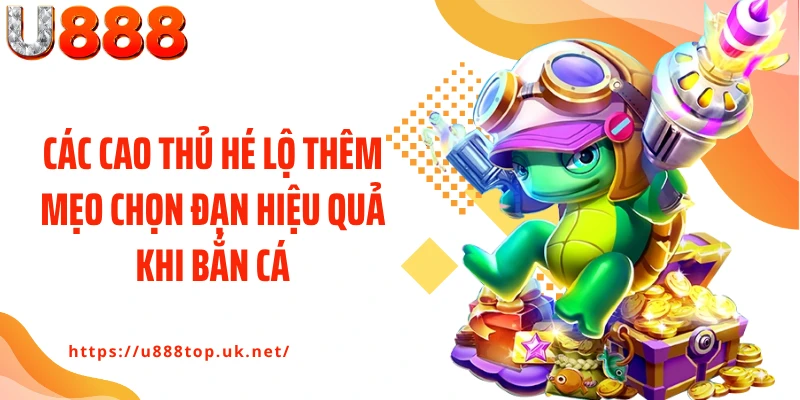 Các cao thủ hé lộ thêm mẹo chọn đạn hiệu quả khi bắn cá