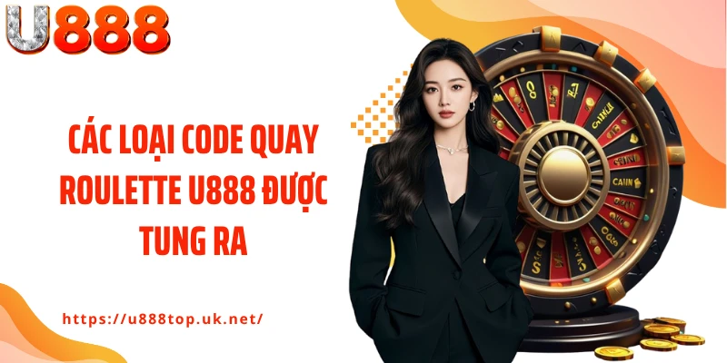Các loại code quay roulette U888 được tung ra