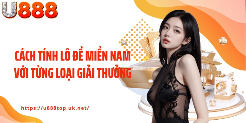Cách tính lô đề miền Nam với từng loại giải thưởng