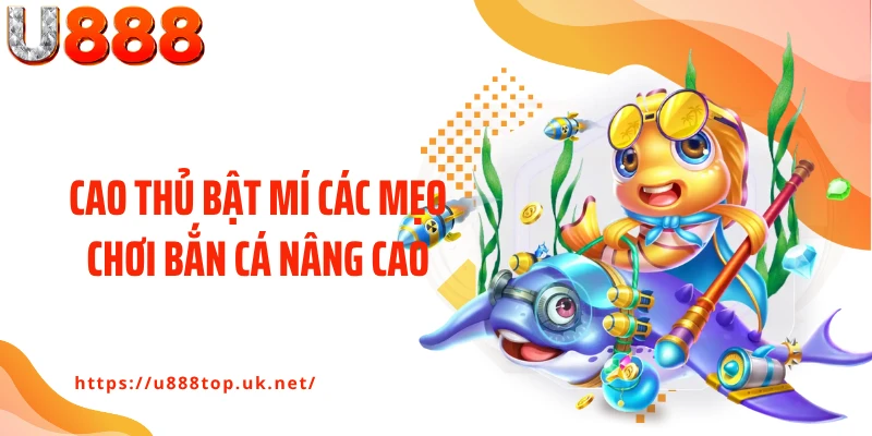 Cao thủ bật mí các mẹo chơi bắn cá nâng cao
