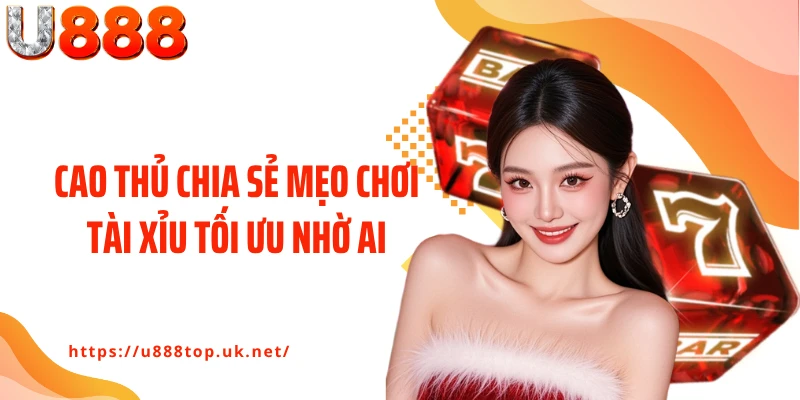 Cao thủ chia sẻ mẹo chơi tài xỉu tối ưu nhờ AI