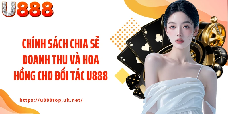 Chính sách chia sẻ doanh thu và hoa hồng cho đối tác U888