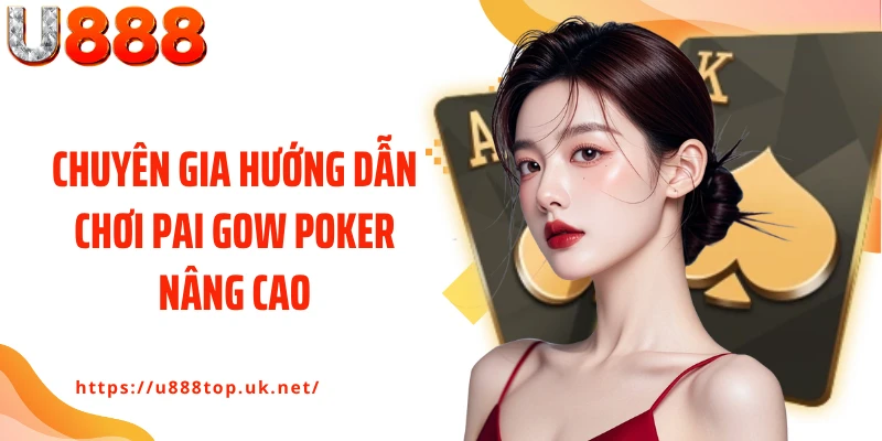 Chuyên gia hướng dẫn chơi Pai Gow Poker nâng cao