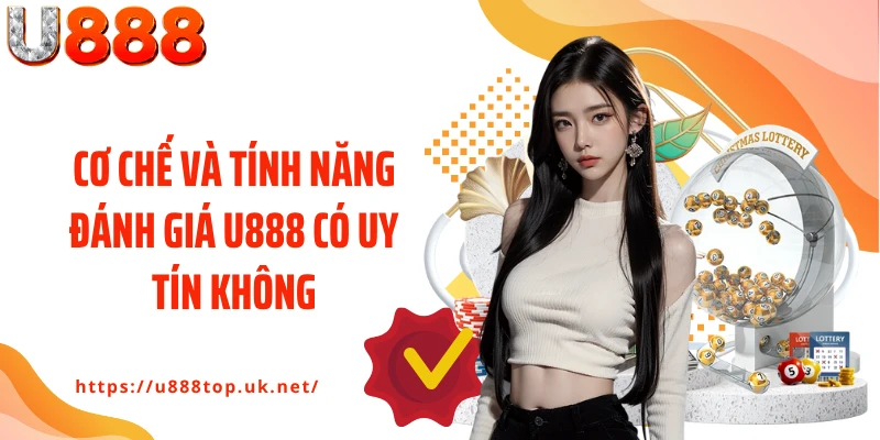 Cơ chế và tính năng đánh giá U888 có uy tín không