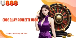 Code Quay Roulette U888 - Bí Mật Nhận Chip Miễn Phí Siêu Hời