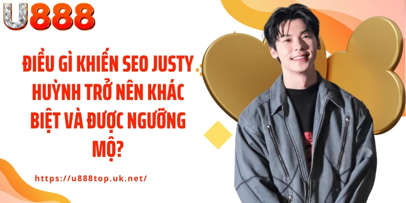 Điều gì khiến Seo Justy Huỳnh trở nên khác biệt và được ngưỡng mộ?