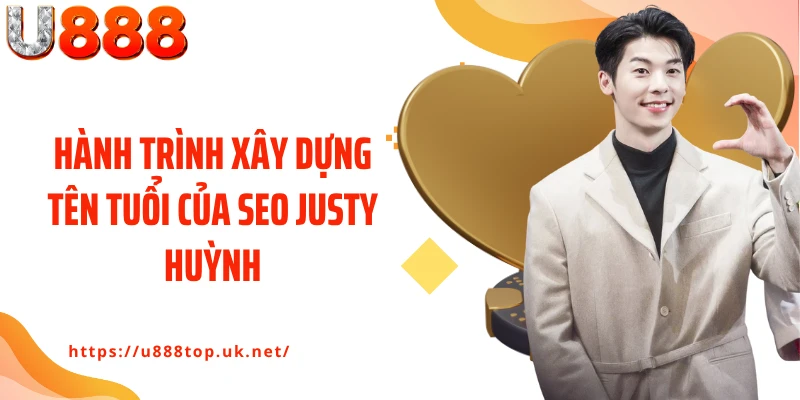 Hành trình xây dựng tên tuổi của Seo Justy Huỳnh