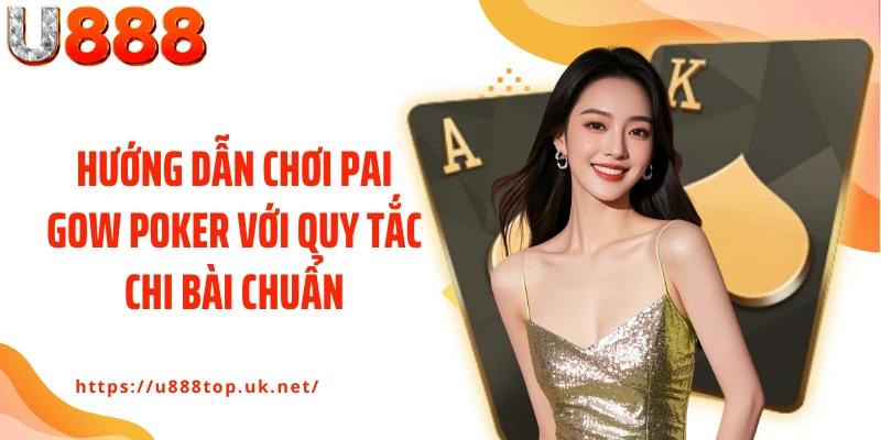 Hướng dẫn chơi Pai Gow Poker với quy tắc chi bài chuẩn