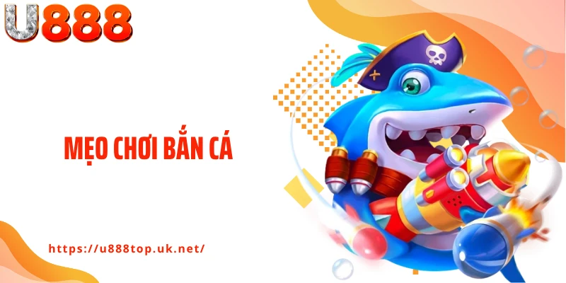 Mẹo Chơi Bắn Cá - Cách Bắn Chuẩn, Hạ Boss Trong Tích Tắc