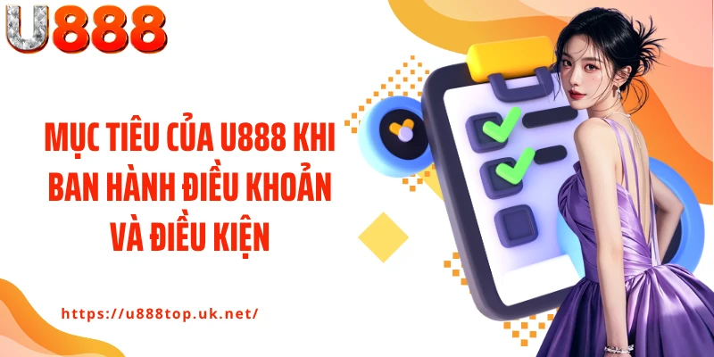 Mục tiêu của U888 khi ban hành điều khoản và điều kiện