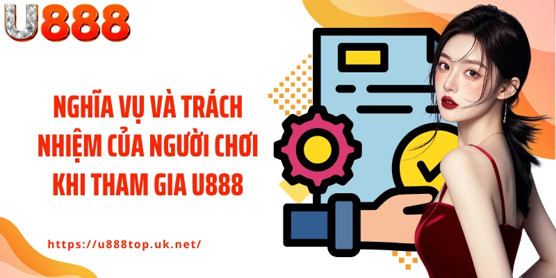 Nghĩa vụ và trách nhiệm của người chơi khi tham gia U888