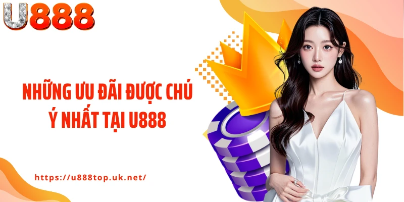 Những ưu đãi được chú ý nhất tại U888