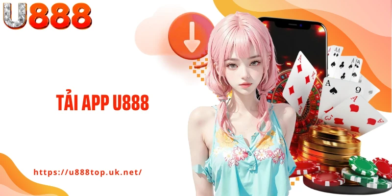 Tải App U888 - Cài Đặt Siêu Tốc, Mở Kho Thưởng Chỉ 1 Chạm