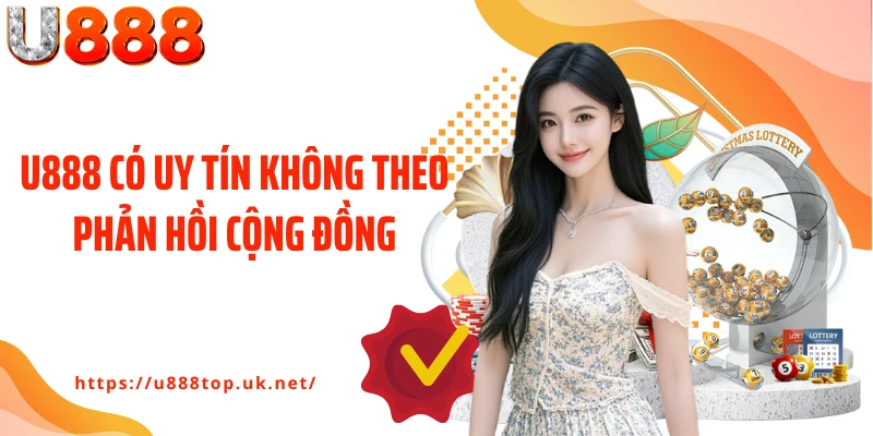 U888 có uy tín không theo phản hồi cộng đồng