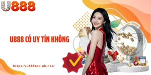 U888 Có Uy Tín Không - Hé Lộ Sự Thật Về Nhà Cái Được Săn Đón