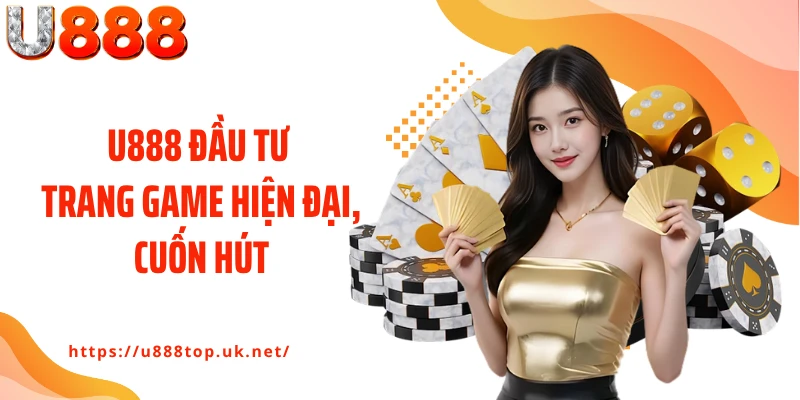 U888 đầu tư trang game hiện đại, cuốn hút