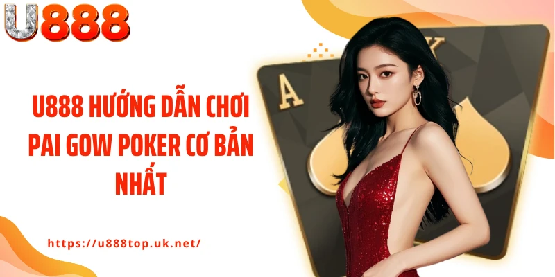 U888 hướng dẫn chơi Pai Gow Poker cơ bản nhất